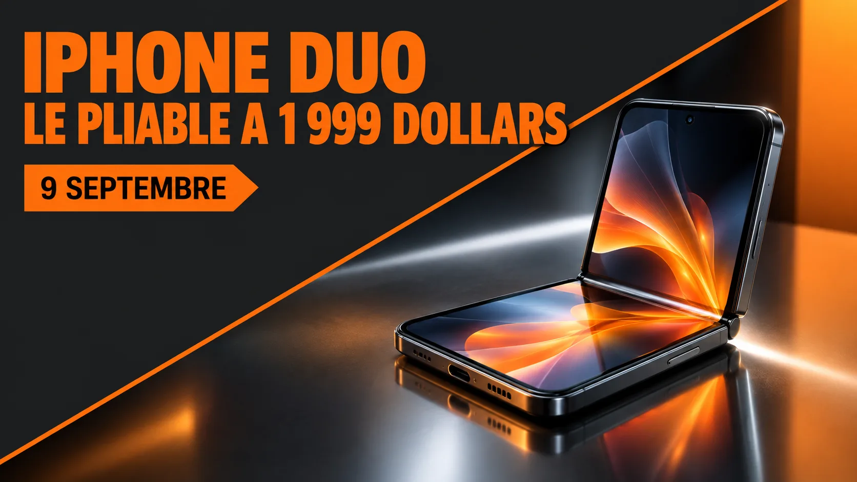 iPhone Duo : Smartphone pliable à demi ouvert, deux écrans lumineux, posé sur un fond sombre barré d'orange, avec le texte « iPhone Duo, le pliable à 1 999 dollars, 9 septembre ».