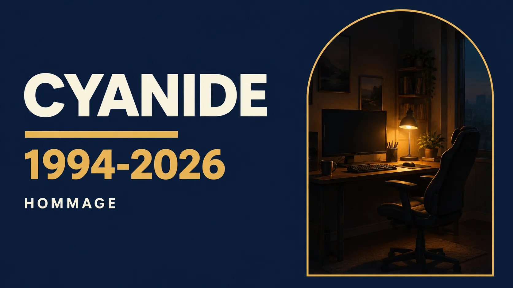 Bureau de joueur plongé dans la pénombre, écran éteint et fauteuil vide sous une lampe, à côté du texte CYANIDE, 1994-2026 et HOMMAGE