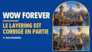 Layering : ce que Blizzard corrige avant l’ouverture de WoW Forever, et ce qui reste