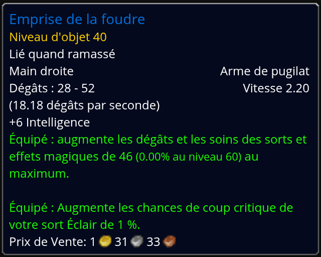 Infobulle de l'Emprise de la foudre : arme de pugilat main droite de niveau d'objet 40, plus 6 Intelligence, plus 46 aux dégâts et aux soins des sorts, plus 1 % de chances de critique sur Éclair