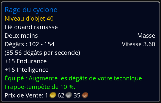 Infobulle de la Rage du cyclone : masse à deux mains de niveau d'objet 40, 102 à 154 dégâts, vitesse 3,60, plus 15 Endurance, plus 16 Intelligence, dégâts de Frappe-tempête augmentés de 10 %