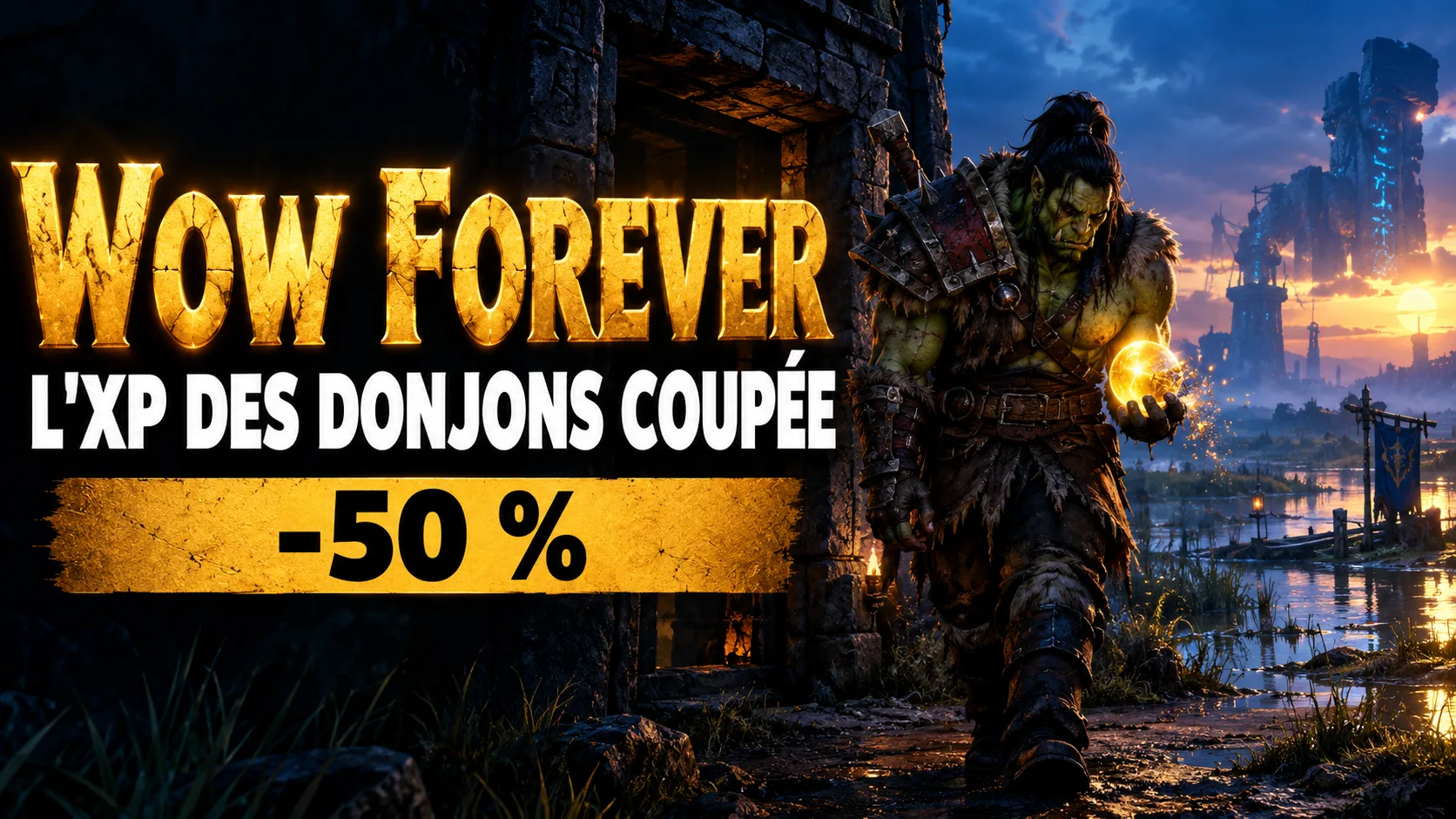 Miniature sur la bêta WoW Forever : un guerrier orc sort d'un donjon de pierre en tenant un orbe lumineux qui faiblit, devant des ruines titanesques au bord d'un marais au crépuscule, avec le texte « WoW Forever, l'XP des donjons coupée, -50 % »